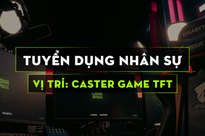 LOKA SPACE TUYỂN DỤNG CASTER GAME TFT